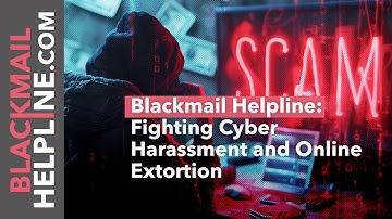Blackmail Helpline: Fighting Cyber Harassment and Online Extortion