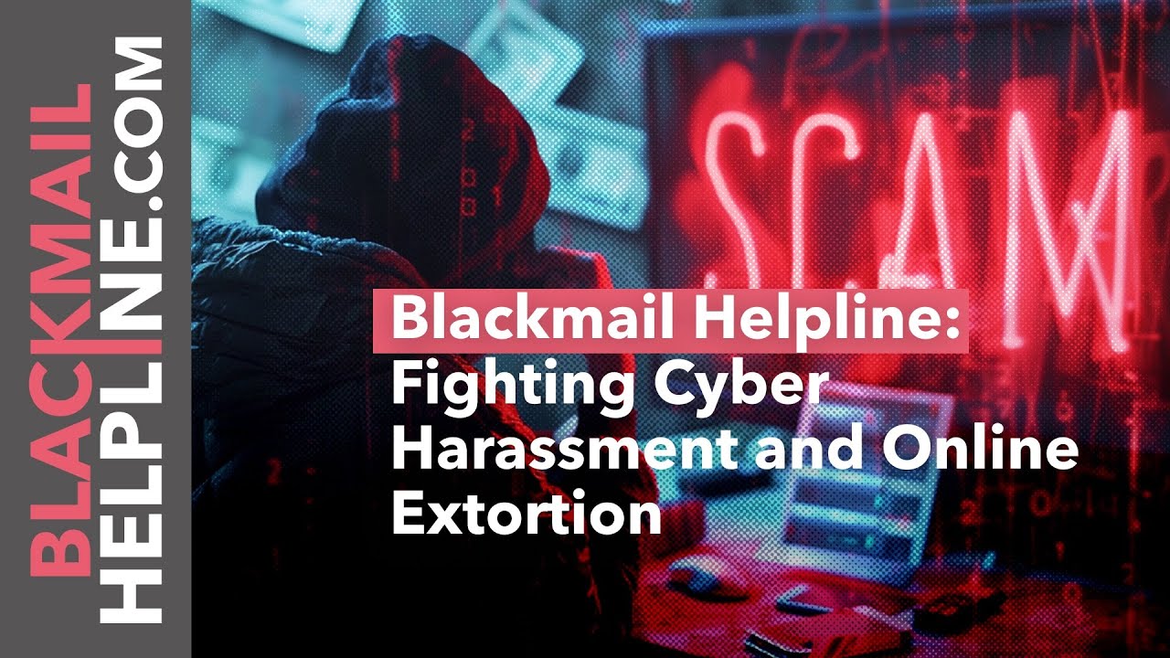 Blackmail Helpline: Fighting Cyber Harassment and Online Extortion