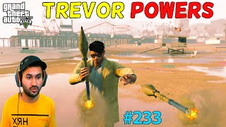 GTA 5 : TREVOR SUPER POWERS | GTA5 GAMEPLAY #233