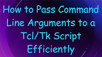 How to Pass Command Line Arguments to a Tcl/Tk Script Efficiently