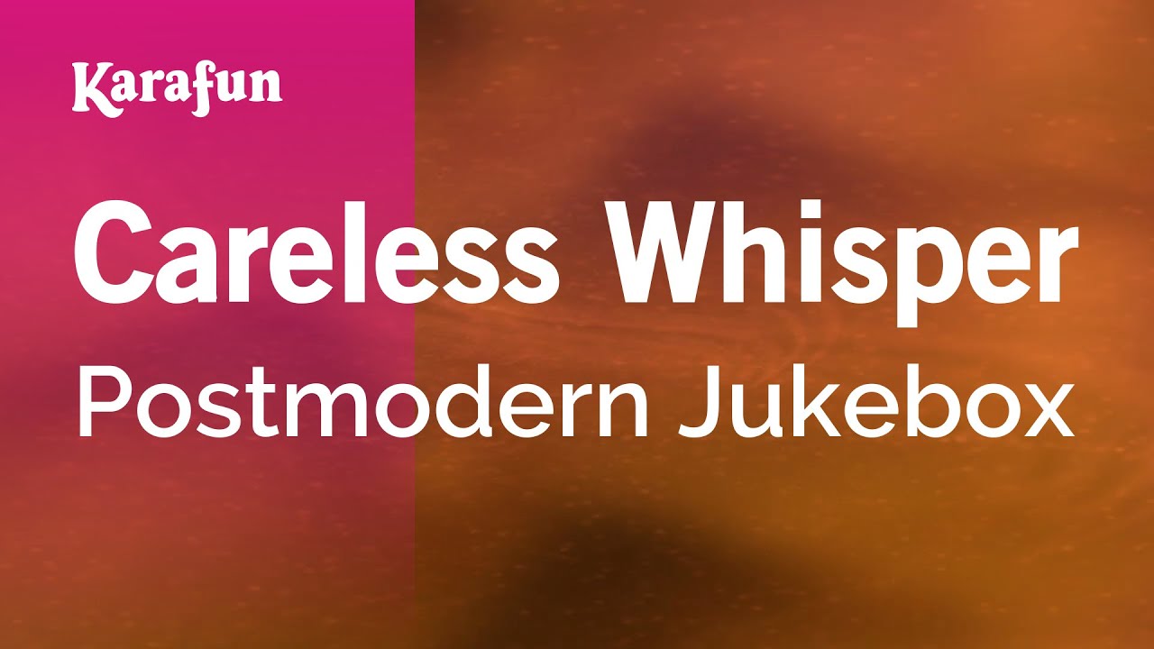 Careless Whisper - Postmodern Jukebox | Karaoke Version | KaraFun