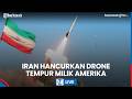 LIVE: Iran Hancurkan Drone Tempur Milik AS, Sistem Pertahanan Gagalkan Aktivitas Militer