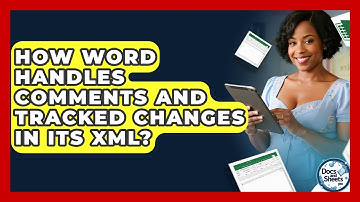 How Word Handles Comments And Tracked Changes In Its XML? - Docs and Sheets Pro