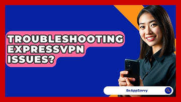 Troubleshooting ExpressVPN Issues? - Be App Savvy