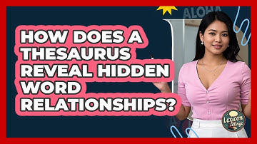 How Does A Thesaurus Reveal Hidden Word Relationships? - Lexicon Lounge