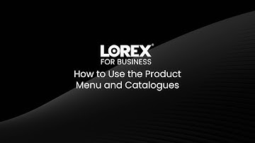 Lorex for Business:  How to Use the Product Menu and Catalogues