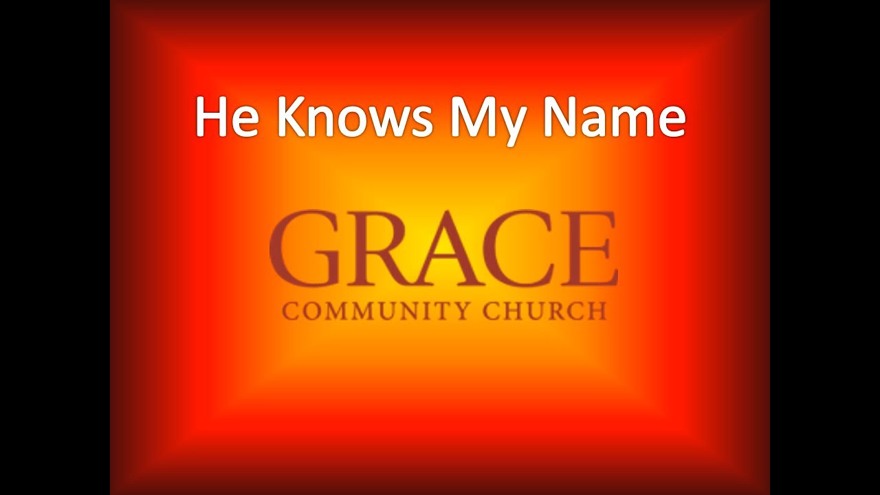 He Knows My Name GCC Dec 04 22 YouTube he-knows-my-name-gcc-dec-04-22-youtube