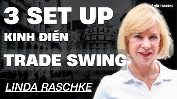 3 Set Up trade SWING kinh điển trong Trading của LINDA RASCHKE. Bí mật thành công hơn 40 năm !