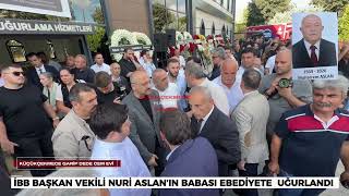 İBB Başkan Vekili Nuri Aslan’ın babası vefat etti