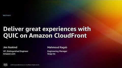 AWS re:Invent 2022 - Deliver great experiences with QUIC on Amazon CloudFront (NET401)