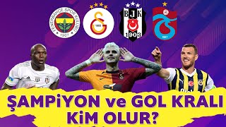 BU SEZON ŞAMPİYON VE GOL KRALI KİM OLUR?