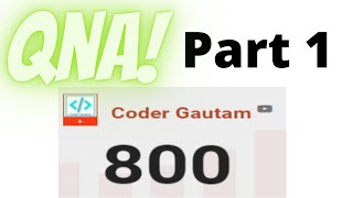 Qna With Coder Gautam - Pt 1 800 Subs Special