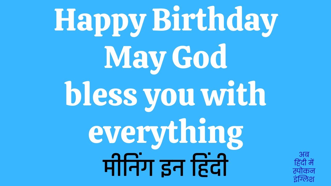 Happy Birthday May God bless you with everything meaning in Hindi