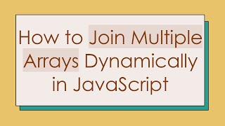 How to Join Multiple Arrays Dynamically in JavaScript