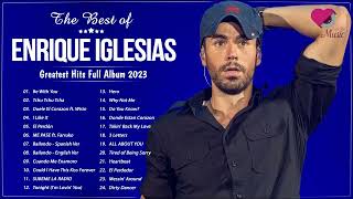 The Best of Enrique Iglesias - Enrique Iglesias Greatest Hits Full Album 2023