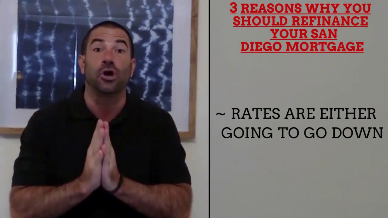 3 Reasons Why You Should Refinance Your San Diego Mortgage (2019 Update