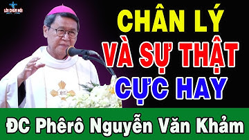 CHÂN LÝ VÀ SỰ THẬT - Bài Giảng Cực Hay Của Đc Phêrô Nguyễn Văn Khảm | Lời Chúa Nói