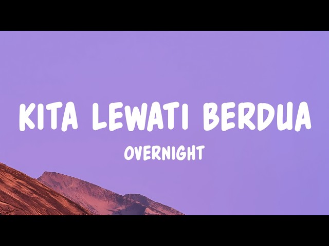 Overnight - Kita Lewati Berdua (Lyrics)