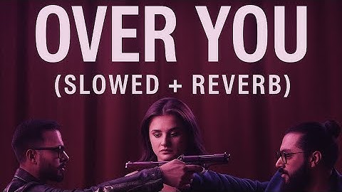 OVER YOU (Slowed + Reverb)-Hamza Malik Rajab Butt Hira Hira Mani | Deep Felling Edition