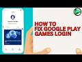 How To Fix Google Play Games Login Problem Detailed 