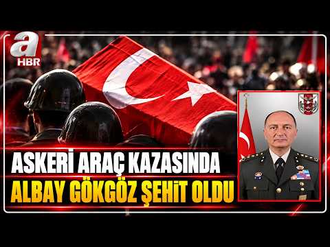 Askeri Araç Kazasında Albay Sayit Gökgöz Şehit Oldu  | A Haber