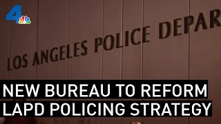 LAPD Creates New Bureau, Announces Reforms in Policing Philosophy | NBCLA