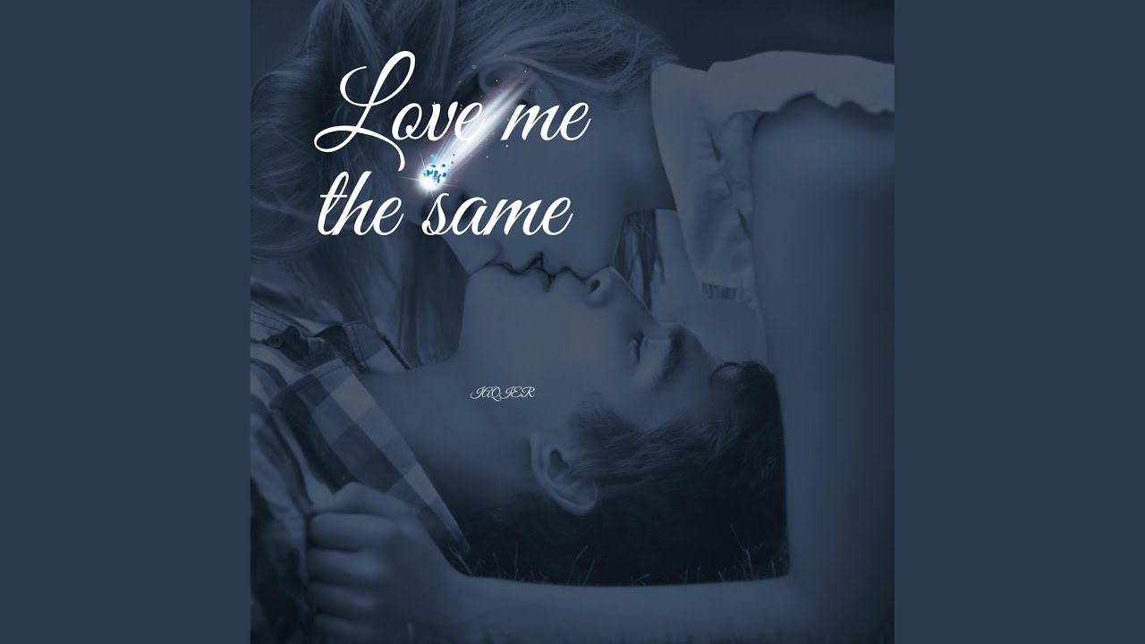 Watch Love Me The Same on YouTube Watch Love Me The Same on YouTube