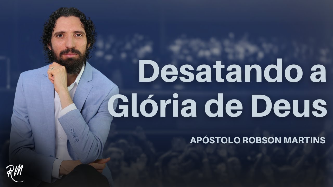 Desate a glória de Deus - Robson Martins
