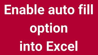 Enable auto fill option into Excel | Part 1
