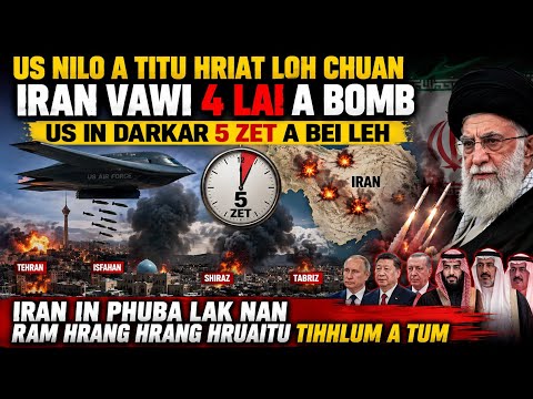 US nilo a beitu hriat loh in Iran vawi 4 lai a bomb ta, US in darkar 5 zet a bei, buaina a zual zel