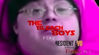 The Boys Play Resident Evil 7 - FINALE pt 1 - The Bleach Boys