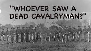 "Whoever saw a dead cavalryman?"