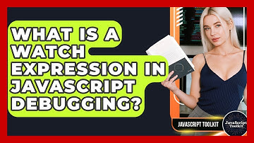 What Is A Watch Expression In JavaScript Debugging? - JavaScript Toolkit