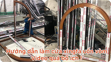 Cách làm cửa uốn vòm nhôm xingfa nhập khẩu | Các bước làm cửa vòm nhôm xingfa | cửa uốn vòm xingfa