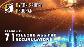 Filling All the Accumulators - S2: Part 71 - Dyson Sphere Program