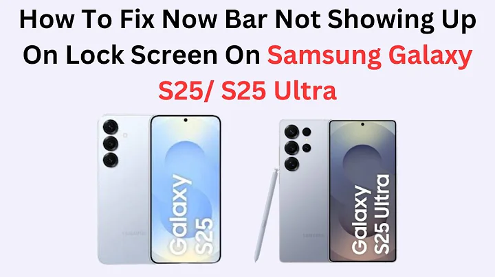 How To Fix Now Bar Not Showing Up On Lock Screen On Samsung Galaxy S25/ S25 Ultra