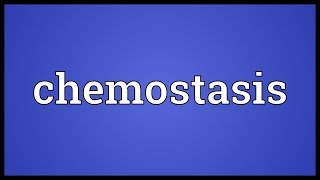 Chemostasis Meaning
