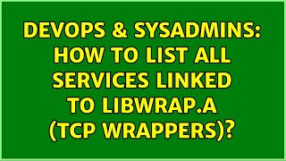 DevOps & SysAdmins: How to list all services linked to libwrap.a (tcp wrappers)?