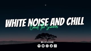 Cancel The Summer - White noise and Chill