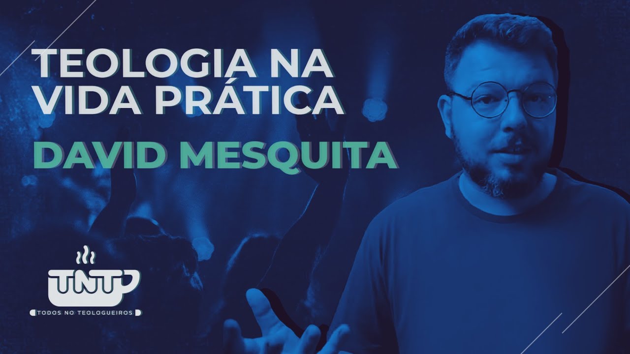 TNT - DAVID MESQUITA: Teologia na vida prática TNT - DAVID MESQUITA: Teologia na vida prática