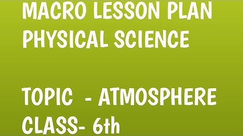 Physical Science macro lesson plan topic Atmosphere B.Ed in english | Atmosphere lesson plan b.ed.