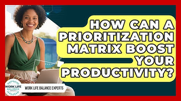 How Can A Prioritization Matrix Boost Your Productivity? - Work Life Balance Experts