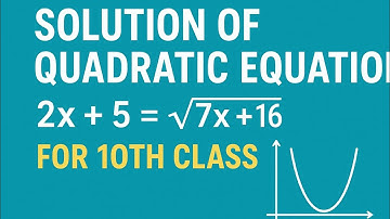 Solution of Quadratic Equation | 2x + 5 = √(7x + 16) | Class 10 Math