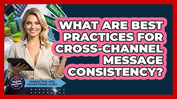 What Are Best Practices For Cross-Channel Message Consistency?