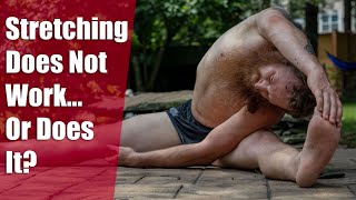Stretching Does Not Work... Or Does It?