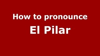 How to pronounce El Pilar (Colombian Spanish/Colombia) - PronounceNames.com
