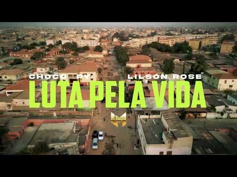 Choco Py Feat Lilson Rose - Luta Pela Vida ( Video Official )