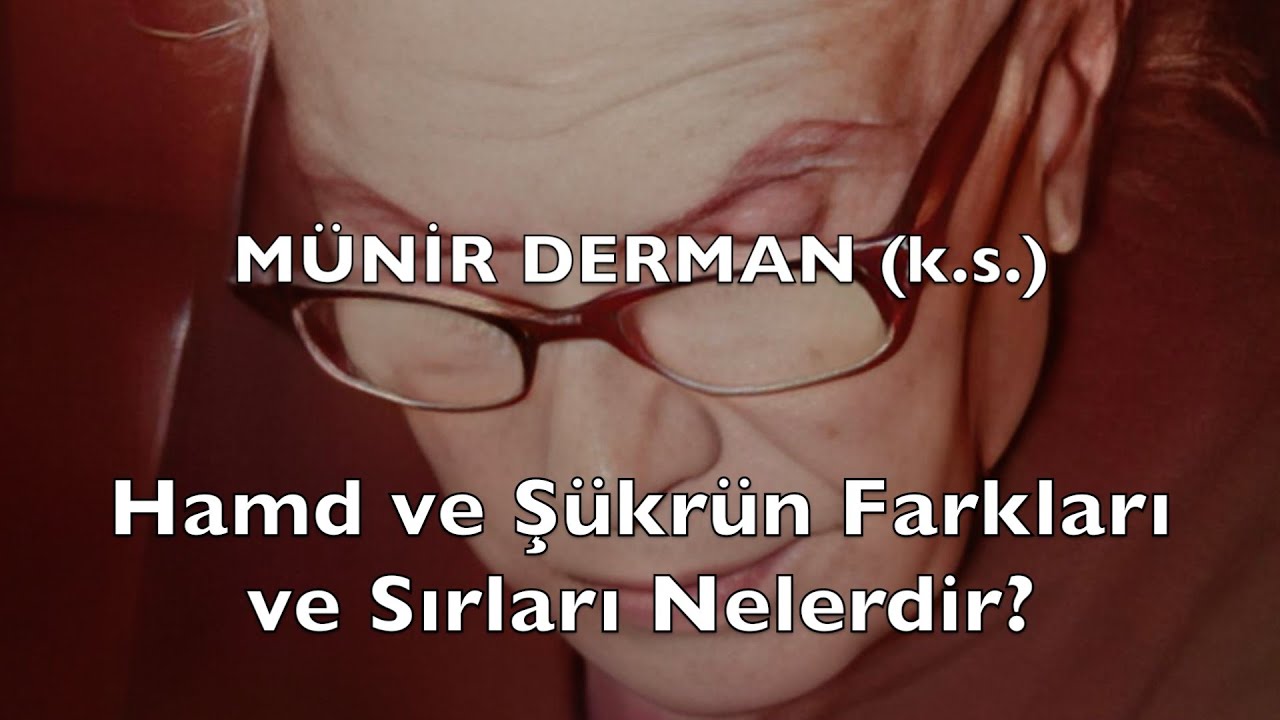 Hamd ve Şükrün Farkları ve Sırları Nelerdir? (Münir Derman (k.s.))
