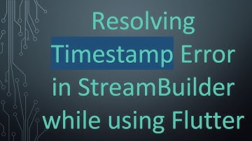 Resolving Timestamp Error in StreamBuilder while using Flutter