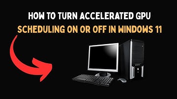 How To Turn Accelerated GPU Scheduling On Or Off In Windows 11